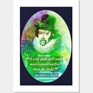 Francis Bacon portrait and quote: 'A wise man will make more opportunities than he finds.' Posters and Art